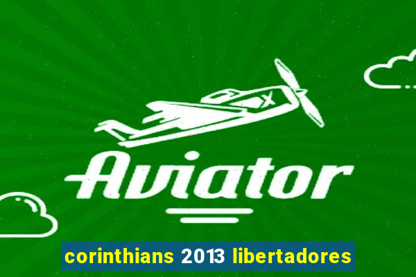 corinthians 2013 libertadores